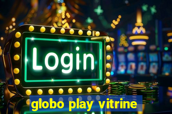 globo play vitrine